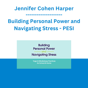 Jennifer Cohen Harper - Building Personal Power and Navigating Stress: Yoga & Mindfulness Practices for School & Home - PESI