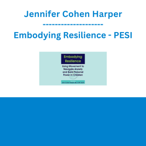 Jennifer Cohen Harper - Embodying Resilience: Using Movement to Navigate Anxiety and Build Personal Power in Children - PESI