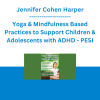 Jennifer Cohen Harper - Yoga & Mindfulness Based Practices to Support Children & Adolescents with ADHD - PESI