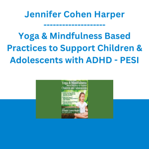 Jennifer Cohen Harper - Yoga & Mindfulness Based Practices to Support Children & Adolescents with ADHD - PESI