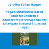 Jennifer Cohen Harper - Yoga & Mindfulness Based Tools for Children & Adolescents to Manage Anxiety & Navigate Stressful Situations - PESI