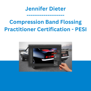 Jennifer Dieter - Compression Band Flossing Practitioner Certification - PESI
