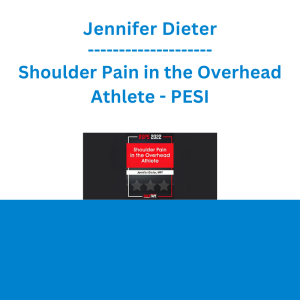 Jennifer Dieter - Shoulder Pain in the Overhead Athlete - PESI