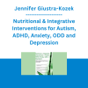 Jennifer Giustra-Kozek - Nutritional & Integrative Interventions for Autism, ADHD, Anxiety, ODD and Depression: Effective Strategies to Heal the Gut and Ease the Mind