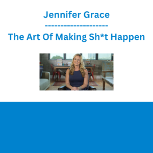 Jennifer Grace - The Art Of Making Sh*t Happen