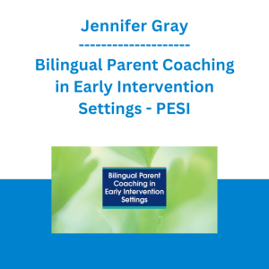 Jennifer Gray - Bilingual Parent Coaching in Early Intervention Settings - PESI