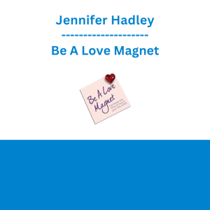 Jennifer Hadley - Be A Love Magnet