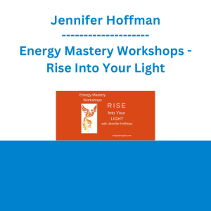 Jennifer Hoffman - Energy Mastery Workshops - Rise Into Your Light