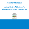 Jennifer McKeown - Aging Brain, Alzheimer's Disease and Other Dementias: Bridge the Communication Gap, Manage Challenging Behaviors and Connect with Your Clients and Their Caregivers