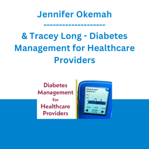Jennifer Okemah & Tracey Long - Diabetes Management for Healthcare Providers: Advanced Certificate Course