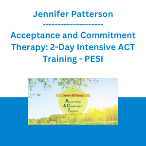 Jennifer Patterson - Acceptance and Commitment Therapy: 2-Day Intensive ACT Training - PESI