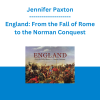 Jennifer Paxton - England: From the Fall of Rome to the Norman Conquest