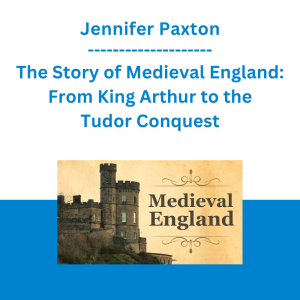 Jennifer Paxton - The Story of Medieval England: From King Arthur to the Tudor Conquest