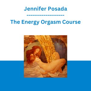 Jennifer Posada - The Energy Orgasm Course