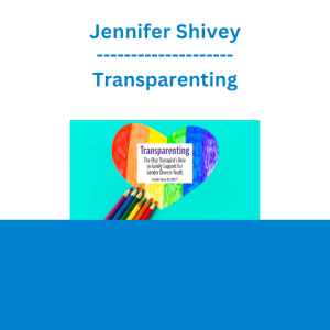 Jennifer Shivey - Transparenting: The Play Therapist's Role in Family Support for Gender Diverse Youth