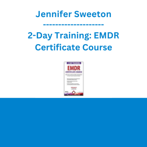 Jennifer Sweeton - 2-Day Training: EMDR Certificate Course: Rapid, Safe and Proven Skills and Techniques for Your Trauma Treatment Toolbox