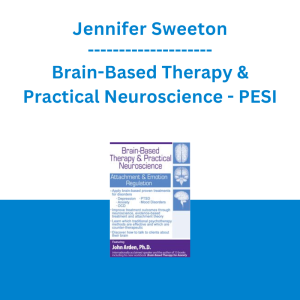 Jennifer Sweeton - Brain-Based Therapy & Practical Neuroscience: Attachment & Emotion Regulation - PESI