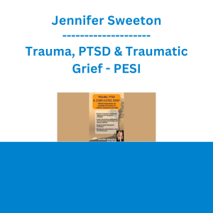 Jennifer Sweeton - Trauma, PTSD & Traumatic Grief: Effective Assessments and Immediate Interventions - PESI