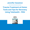Jennifer Sweeton - Trauma Treatment at Home: Tools and Tips for Recovery Using Telehealth - PESI