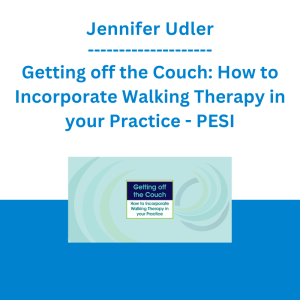 Jennifer Udler - Getting off the Couch: How to Incorporate Walking Therapy in your Practice - PESI