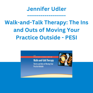 Jennifer Udler - Walk-and-Talk Therapy: The Ins and Outs of Moving Your Practice Outside - PESI