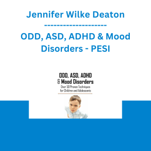 Jennifer Wilke Deaton - ODD, ASD, ADHD & Mood Disorders: Over 50 Techniques for Children & Adolescents - PESI