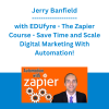 Jerry Banfield with EDUfyre - The Zapier Course - Save Time and Scale Digital Marketing With Automation!