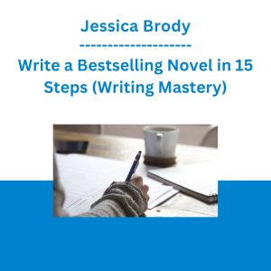 Jessica Brody - Write a Bestselling Novel in 15 Steps (Writing Mastery)