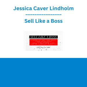 Jessica Caver Lindholm - Sell Like a Boss