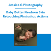 Jessica G Photography - Baby Butter Newborn Skin Retouching Photoshop Actions