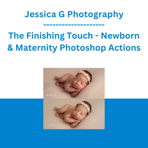 Jessica G Photography - The Finishing Touch - Newborn & Maternity Photoshop Actions