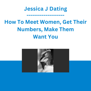 Jessica J Dating - How To Meet Women, Get Their Numbers, Make Them Want You
