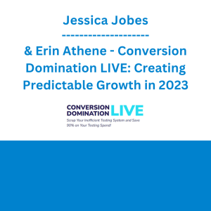 Jessica Jobes & Erin Athene - Conversion Domination LIVE: Creating Predictable Growth in 2023