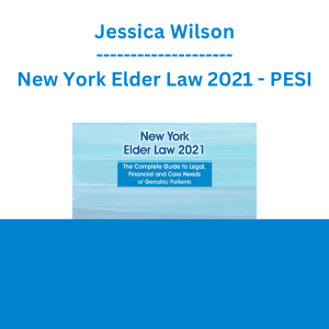 Jessica Wilson - New York Elder Law 2021: The Complete Guide to Legal, Financial and Care Needs of Geriatric Patients - PESI