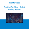 Joe Marwood - Trading For Yield - Swing Trading System