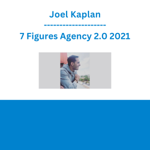 Joel Kaplan - 7 Figures Agency 2.0 2021