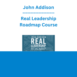 John Addison - Real Leadership Roadmap Course