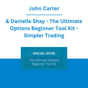 John Carter & Danielle Shay - The Ultimate Options Beginner Tool Kit - Simpler Trading