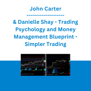 John Carter & Danielle Shay - Trading Psychology and Money Management Blueprint - Simpler Trading