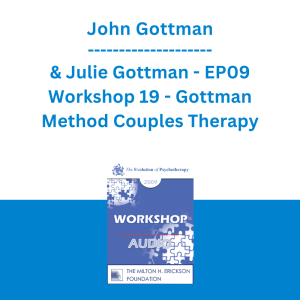 John Gottman & Julie Gottman - EP09 Workshop 19 - Gottman Method Couples Therapy: An Introduction