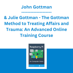 John Gottman & Julie Gottman - The Gottman Method to Treating Affairs and Trauma: An Advanced Online Training Course