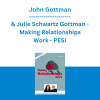 John Gottman & Julie Schwartz Gottman - Making Relationships Work - PESI