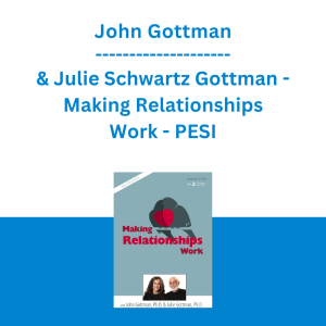 John Gottman & Julie Schwartz Gottman - Making Relationships Work - PESI