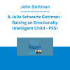 John Gottman & Julie Schwartz Gottman - Raising an Emotionally Intelligent Child - PESI