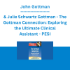 John Gottman & Julie Schwartz Gottman - The Gottman Connection: Exploring the Ultimate Clinical Assistant - PESI