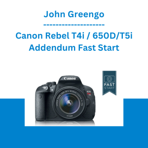 John Greengo - Canon Rebel T4i / 650D/T5i Addendum Fast Start