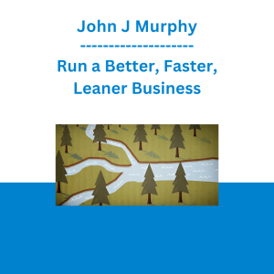 John J Murphy - Run a Better, Faster, Leaner Business