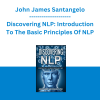 John James Santangelo - Discovering NLP: Introduction To The Basic Principles Of NLP