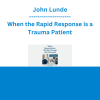 John Lunde - When the Rapid Response is a Trauma Patient
