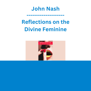 John Nash - Reflections on the Divine Feminine